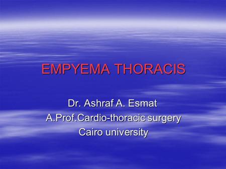 Dr. Ashraf A. Esmat A.Prof.Cardio-thoracic surgery Cairo university