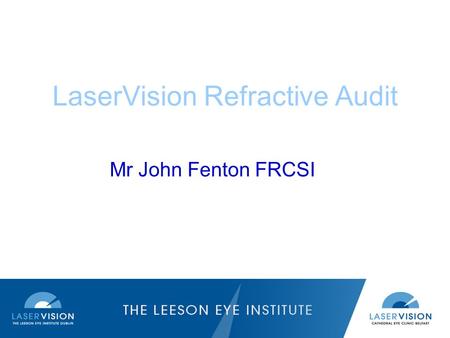 LaserVision Refractive Audit Mr John Fenton FRCSI.