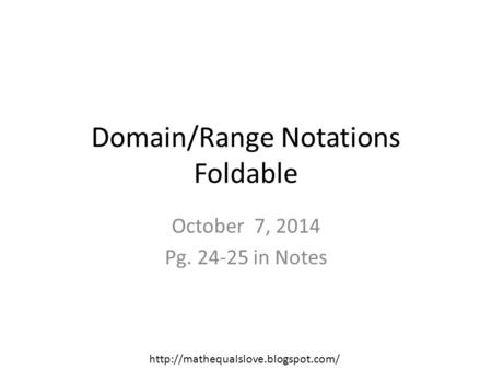 Domain/Range Notations Foldable October 7, 2014 Pg. 24-25 in Notes