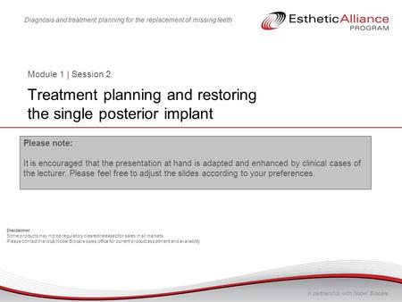 Module 1 | Session 2 Treatment planning and restoring the single posterior implant Please note: It is encouraged that the presentation at hand is adapted.