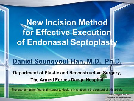 LOGO New Incision Method for Effective Execution of Endonasal Septoplasty Daniel Seungyoul Han, M.D., Ph.D. Department of Plastic and Reconstructive Surgery,