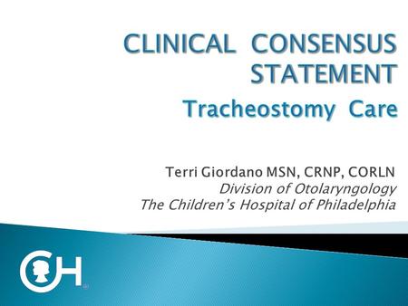 Terri Giordano MSN, CRNP, CORLN Division of Otolaryngology The Children’s Hospital of Philadelphia.