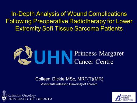 In-Depth Analysis of Wound Complications Following Preoperative Radiotherapy for Lower Extremity Soft Tissue Sarcoma Patients Colleen Dickie MSc, MRT(T)(MR)
