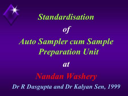 Standardisation of Auto Sampler cum Sample Preparation Unit at Nandan Washery Dr R Dasgupta and Dr Kalyan Sen, 1999.
