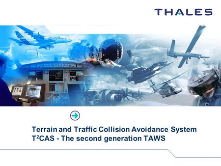 Terrain and Traffic Collision Avoidance System T 2 CAS - The second generation TAWS.
