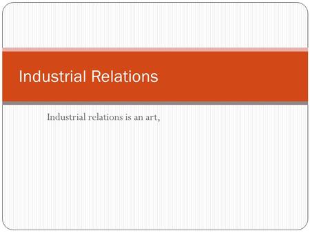 Industrial relations is an art,