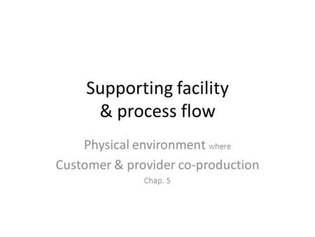 Supporting facility & process flow
