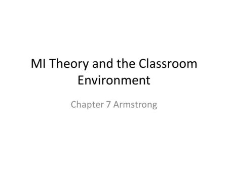 MI Theory and the Classroom Environment Chapter 7 Armstrong.
