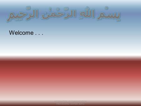 Welcome... INFORMATION & COMMUNICATION PROCESSING CENTER (ICPC)