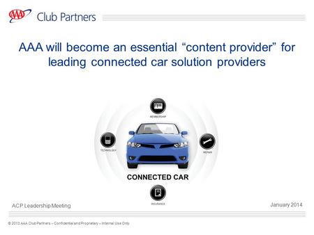AAA will become an essential “content provider” for leading connected car solution providers ACP Leadership Meeting January 2014.