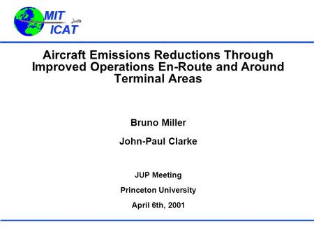 Aircraft Emissions Reductions Through Improved Operations En-Route and Around Terminal Areas Bruno Miller John-Paul Clarke JUP Meeting Princeton University.