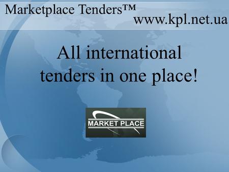 Www.kpl.net.ua All international tenders in one place! Marketplace Tenders™