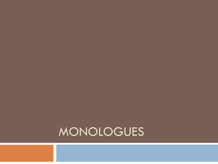 MONOLOGUES.  monologue (or monolog) is an extended uninterrupted speech by a character in a drama.  The character may be speaking his or her thoughts.