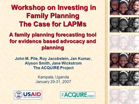 Workshop on Investing in Family Planning The Case for LAPMs A family planning forecasting tool for evidence based advocacy and planning Workshop on Investing.