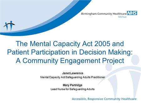 The Mental Capacity Act 2005 and Patient Participation in Decision Making: A Community Engagement Project Janet Lawrence Mental Capacity Act/Safeguarding.