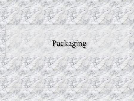 Packaging. Packaging Module Overview n Define and establish rules for packaging codes and group assignments n Define packaging options and fund rules.