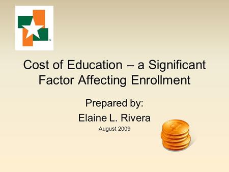 Cost of Education – a Significant Factor Affecting Enrollment Prepared by: Elaine L. Rivera August 2009.
