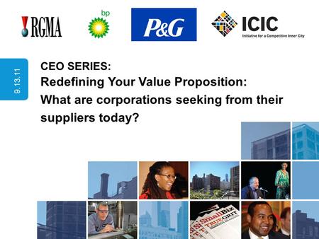 CEO SERIES: Redefining Your Value Proposition: What are corporations seeking from their suppliers today? 9.13.11.