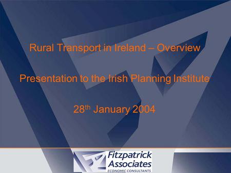 Rural Transport in Ireland – Overview Presentation to the Irish Planning Institute 28 th January 2004.
