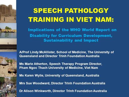 SPEECH PATHOLOGY TRAINING IN VIET NAM: Implications of the WHO World Report on Disability for Curriculum Development, Sustainability and Impact A/Prof.