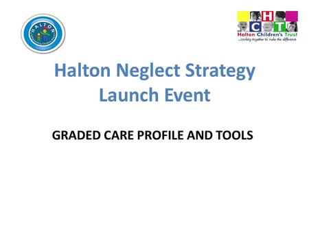 Halton Neglect Strategy GRADED CARE PROFILE AND TOOLS