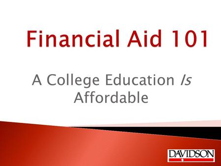 A College Education Is Affordable. Overview  Need-based financial aid  Merit-based scholarships  Alternative financing  An insider’s list of consumer.