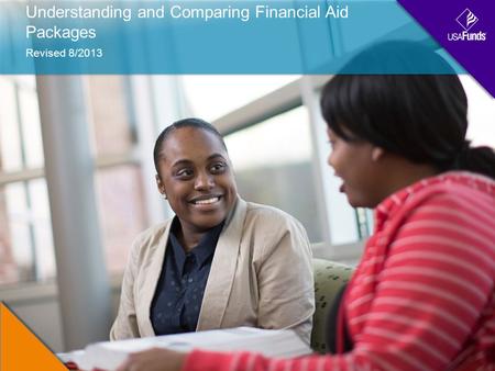 Understanding and Comparing Financial Aid Packages Revised 8/2013.