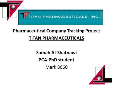Pharmaceutical Company Tracking Project TITAN PHARMACEUTICALS Samah Al-Shatnawi PCA-PhD student Mark 8660.
