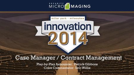Case Manager / Contract Management Play-by-Play Announcer: Patrick Gibbons Color Commentator: Eric Willis.