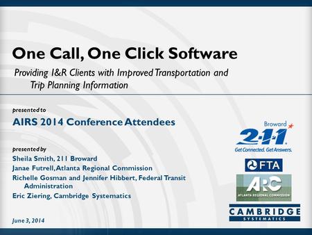 Presented to presented by One Call, One Click Software Providing I&R Clients with Improved Transportation and Trip Planning Information AIRS 2014 Conference.