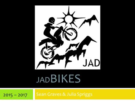 JAD BIKES Sean Graves & Julia Spriggs 2015 – 2017.