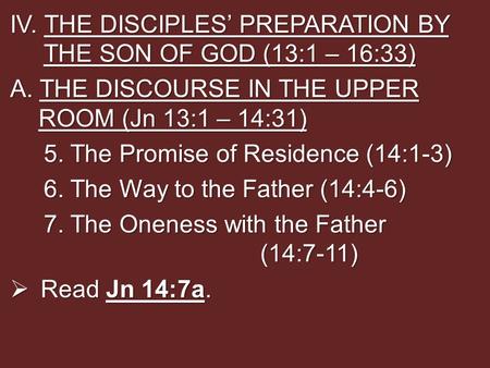 IV. THE DISCIPLES’ PREPARATION BY THE SON OF GOD (13:1 – 16:33) A. THE DISCOURSE IN THE UPPER ROOM (Jn 13:1 – 14:31) 5. The Promise of Residence (14:1-3)