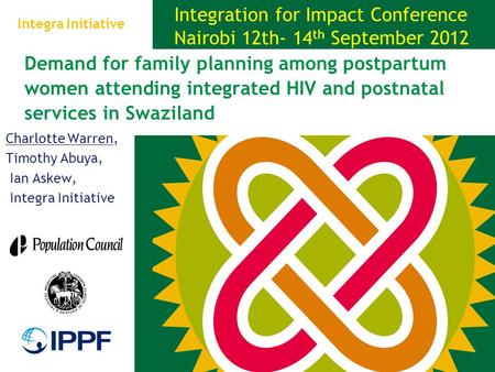 Demand for family planning among postpartum women attending integrated HIV and postnatal services in Swaziland Charlotte Warren, Timothy Abuya, Ian Askew,