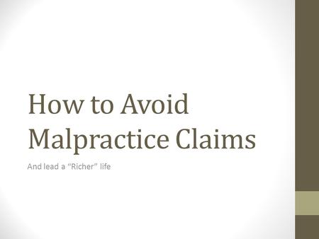 How to Avoid Malpractice Claims And lead a “Richer” life.