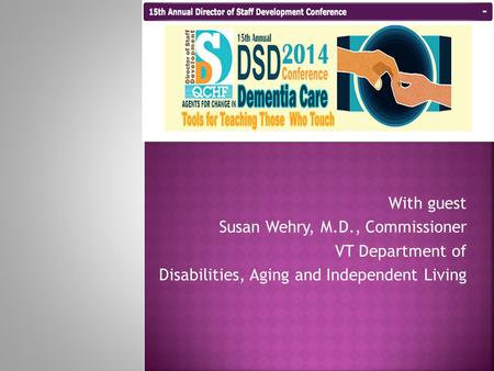 With guest Susan Wehry, M.D., Commissioner VT Department of Disabilities, Aging and Independent Living.