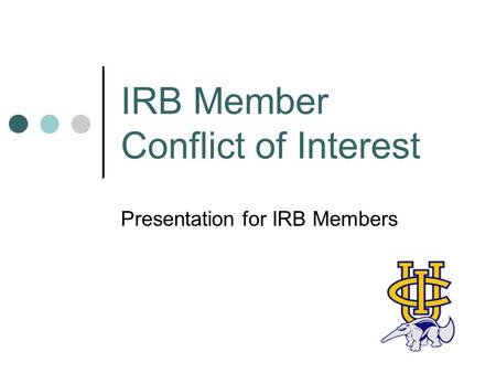 IRB Member Conflict of Interest Presentation for IRB Members.