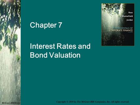 Chapter 7 Interest Rates and Bond Valuation McGraw-Hill/Irwin Copyright © 2010 by The McGraw-Hill Companies, Inc. All rights reserved.