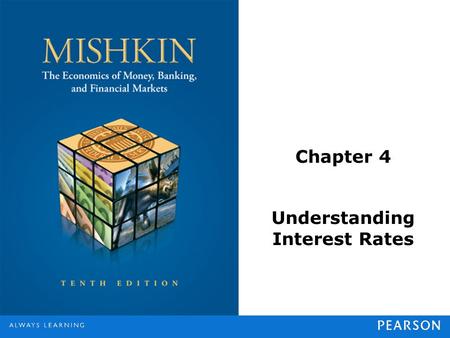 Chapter 4 Understanding Interest Rates. © 2013 Pearson Education, Inc. All rights reserved.4-2 Measuring Interest Rates Present Value: A dollar paid to.