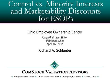 Control vs. Minority Interests and Marketability Discounts for ESOPs Ohio Employee Ownership Center Akron/Fairlawn Hilton Fairlawn, Ohio April 16, 2004.