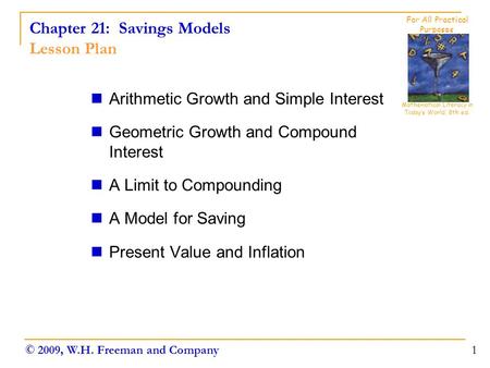 Chapter 21: Savings Models Lesson Plan Arithmetic Growth and Simple Interest Geometric Growth and Compound Interest A Limit to Compounding A Model for.