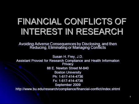 1 FINANCIAL CONFLICTS OF INTEREST IN RESEARCH Avoiding Adverse Consequences by Disclosing, and then Reducing, Eliminating or Managing Conflicts Susan H.