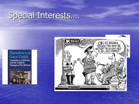 Special Interests….. Definition of Interest Group an organized body of individuals who share some goals and who try to influence public policy an organized.