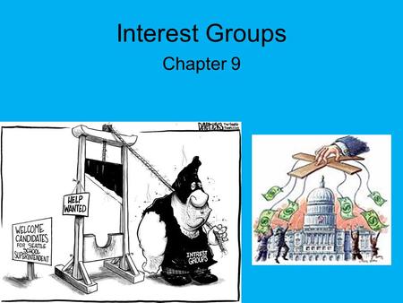 Interest Groups Chapter 9. The Role of Interest Groups Gun control, prayer in schools, abortion, minimum wage. –Groups exist at all levels of government.