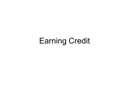 Earning Credit. Compelling Question Have you ever borrowed money from someone and not repaid it? Or has anyone ever borrowed money from you and not repaid.