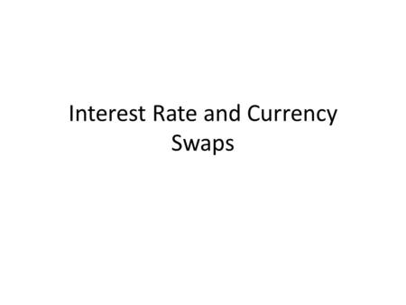 Interest Rate and Currency Swaps. Interest Rate Swaps(A) 1. An Interest Rate Swap is a derivative. That is, it is derived from various money market and.
