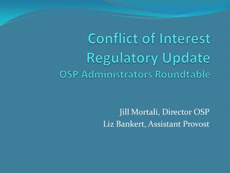 Jill Mortali, Director OSP Liz Bankert, Assistant Provost.