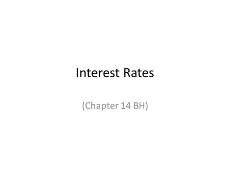 Interest Rates (Chapter 14 BH). Why Don’t They Buy… Energy efficient appliances, insulation, windows and so on when they redo their homes? additional.