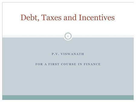 P.V. VISWANATH FOR A FIRST COURSE IN FINANCE 1. 2 Payments to debt holders are considered as deductible expenses by the IRS; hence the IRS effectively.