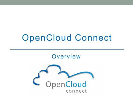 OpenCloud Connect Overview. 2 Cloud Services Market MEF drove $50B Carrier Ethernet market OCC has similar ambitions for OpenCloud OCC wants open standards.