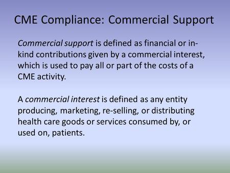 Commercial support is defined as financial or in- kind contributions given by a commercial interest, which is used to pay all or part of the costs of a.